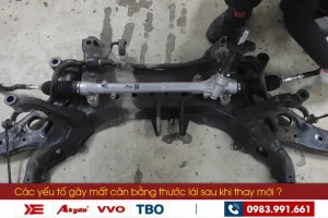 Các yếu tố gây mất cân bằng thước lái sau khi thay mới