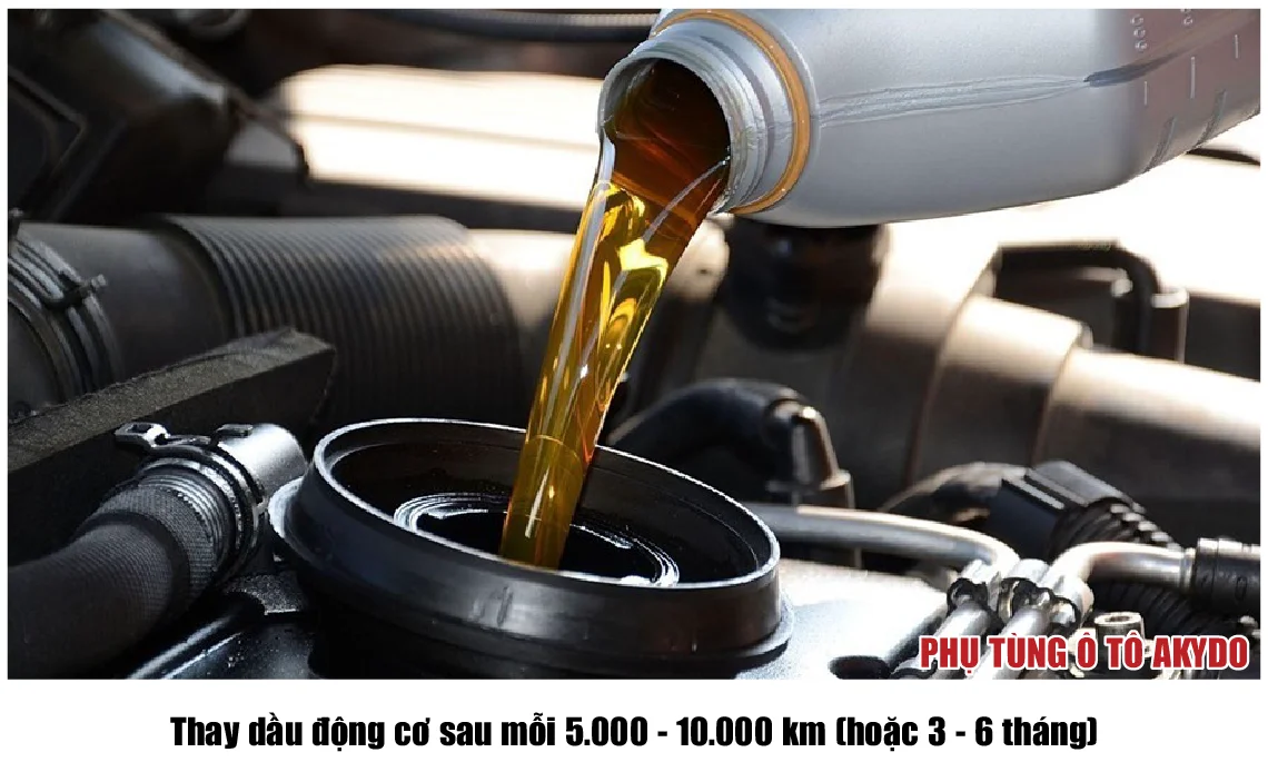 Thay dầu động cơ sau mỗi 5.000 - 10.000 km (hoặc 3 - 6 tháng)